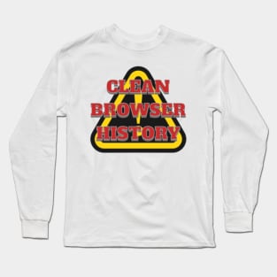 CLEAN BROWSER HISTORY, WARNING, DANGER Long Sleeve T-Shirt